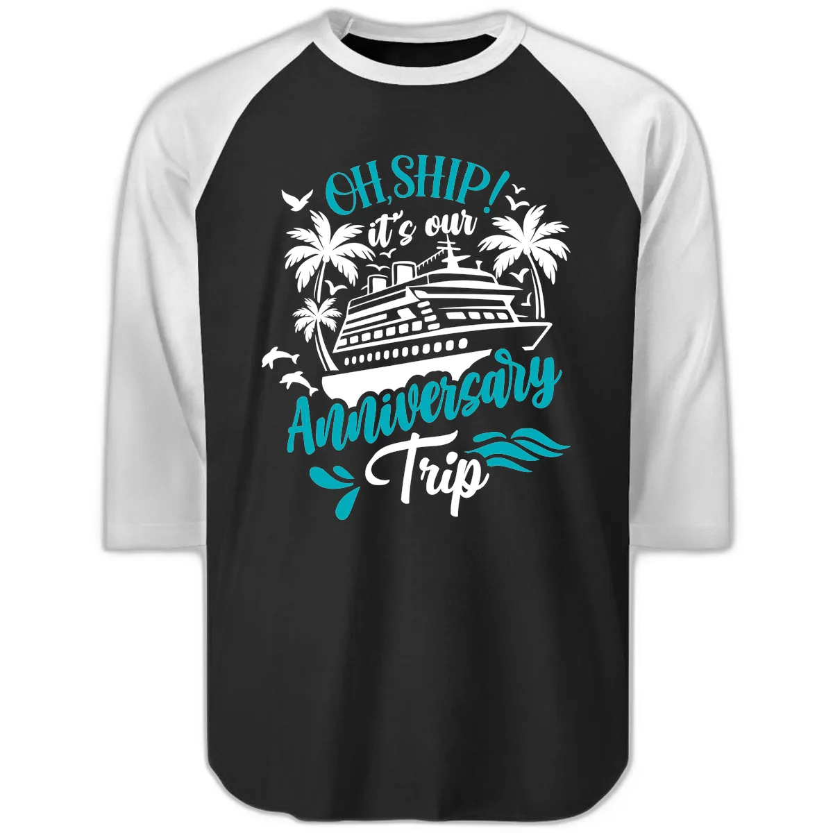Oh Ship It's Our Anniversary Trip Raglan 3/4 in Black White