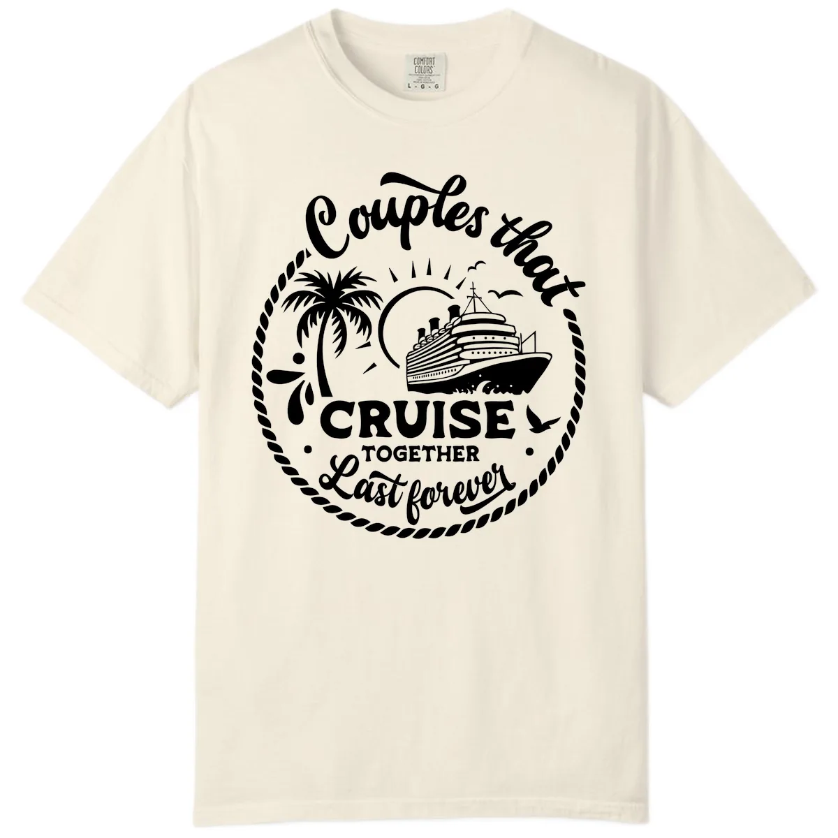 Couples That Cruise Together Last Forever Comfort Color in Ivory