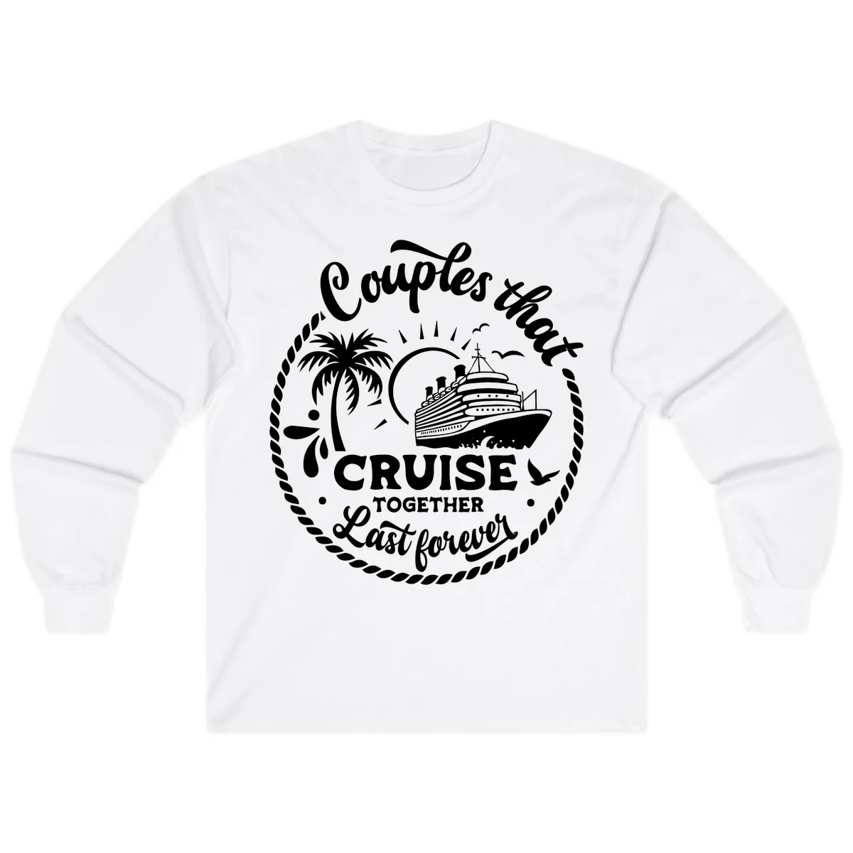 Couples That Cruise Together Last Forever Long Sleeve in White