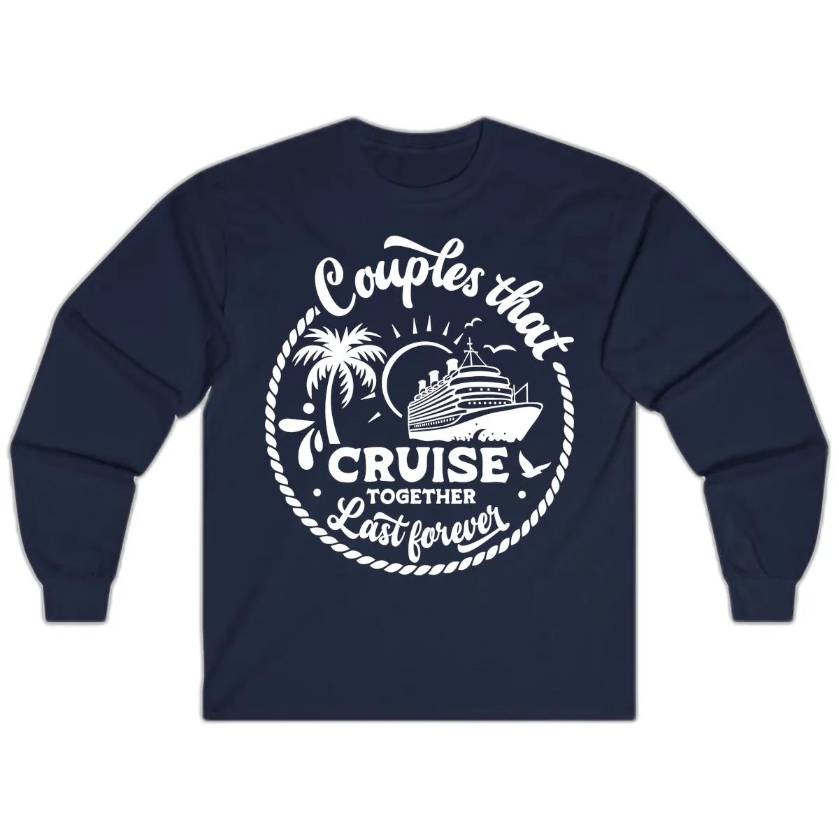 Couples That Cruise Together Last Forever Long Sleeve in Navy