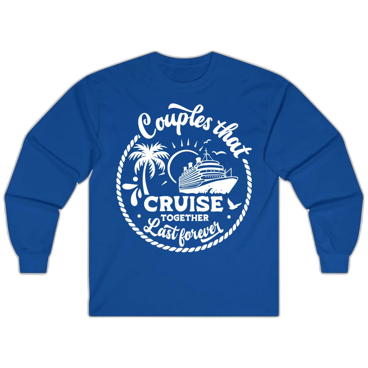 Couples That Cruise Together Last Forever Long Sleeve in Royal