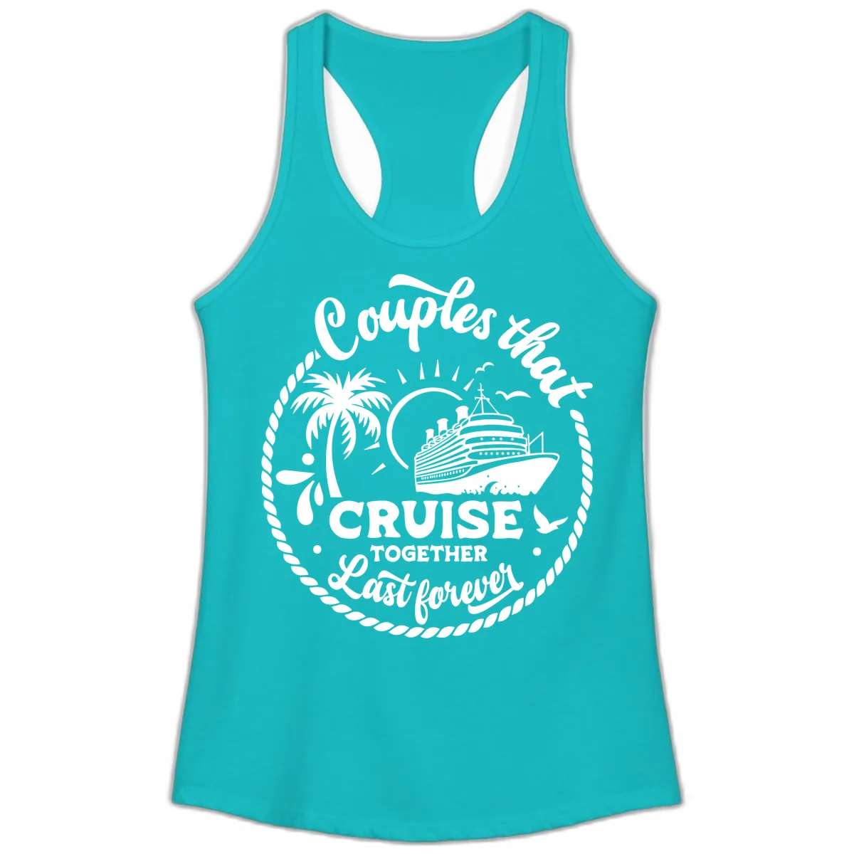 Couples That Cruise Together Last Forever Ladies Tank in Tahiti Blue