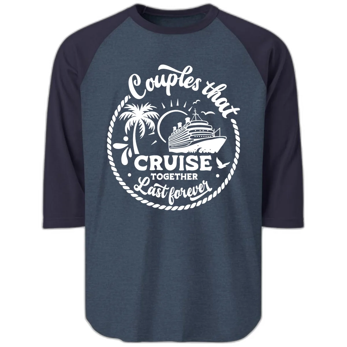 Couples That Cruise Together Last Forever Raglan 3/4 in Heather Denim Navy