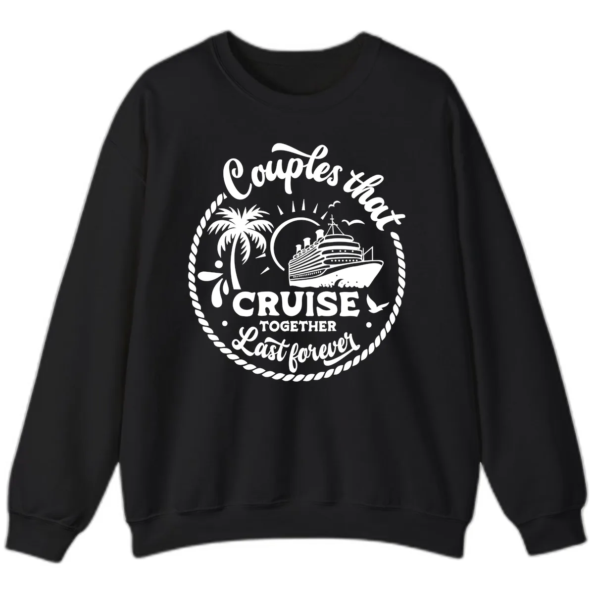 Couples That Cruise Together Last Forever Sweatshirt in Black