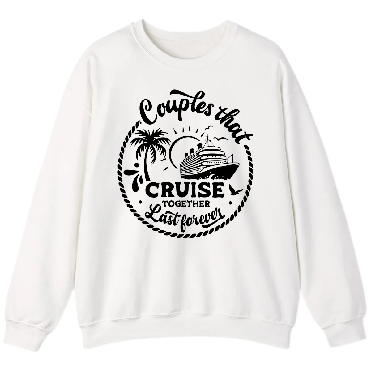 Couples That Cruise Together Last Forever Sweatshirt in White