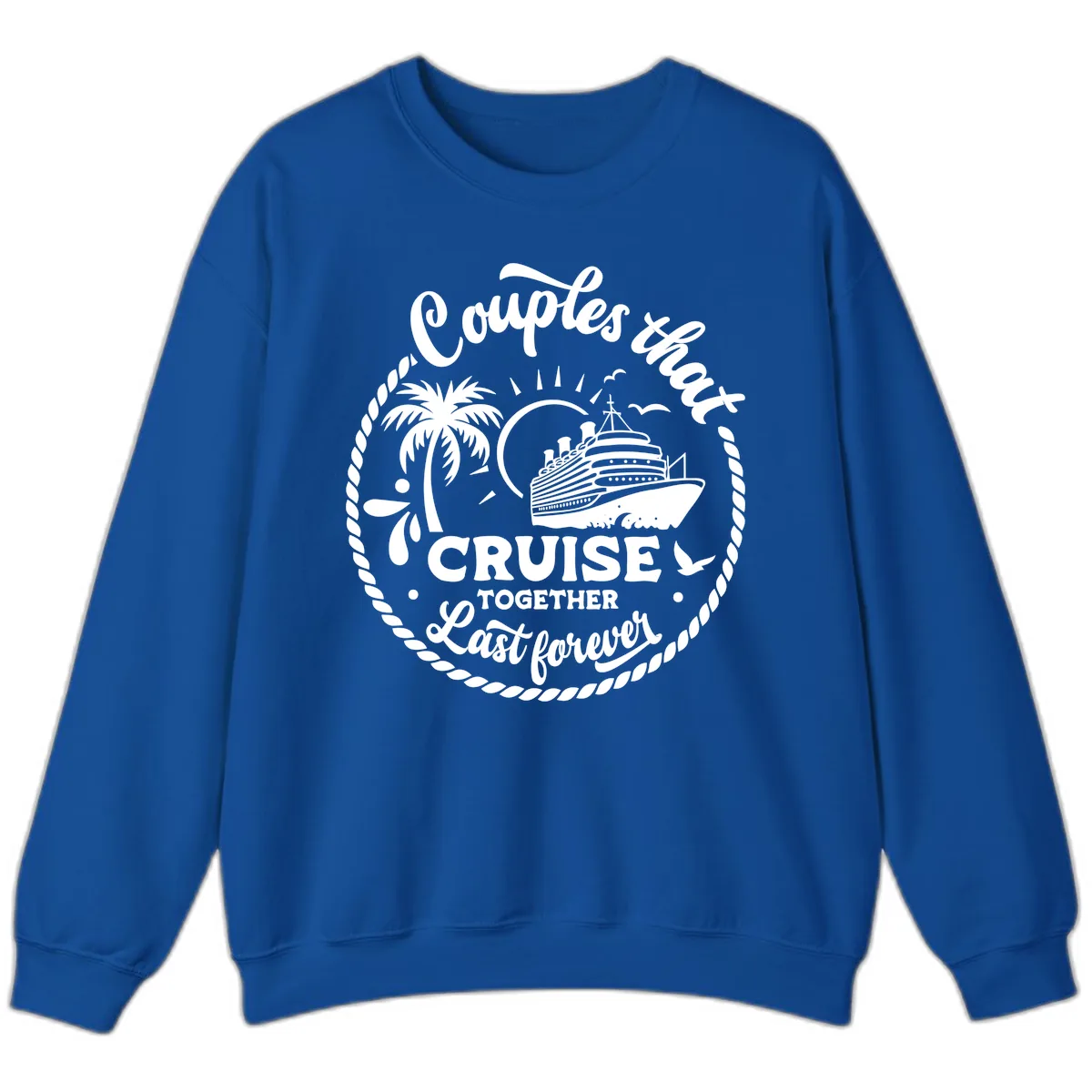 Couples That Cruise Together Last Forever Sweatshirt in Royal