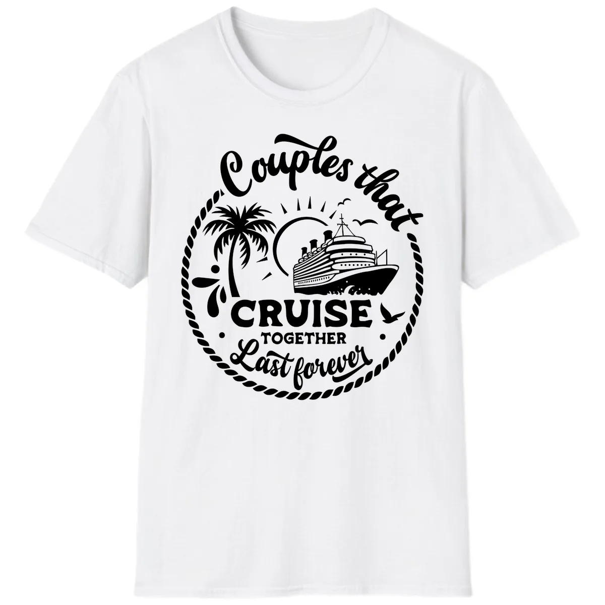 Couples That Cruise Together Last Forever T-Shirt in White