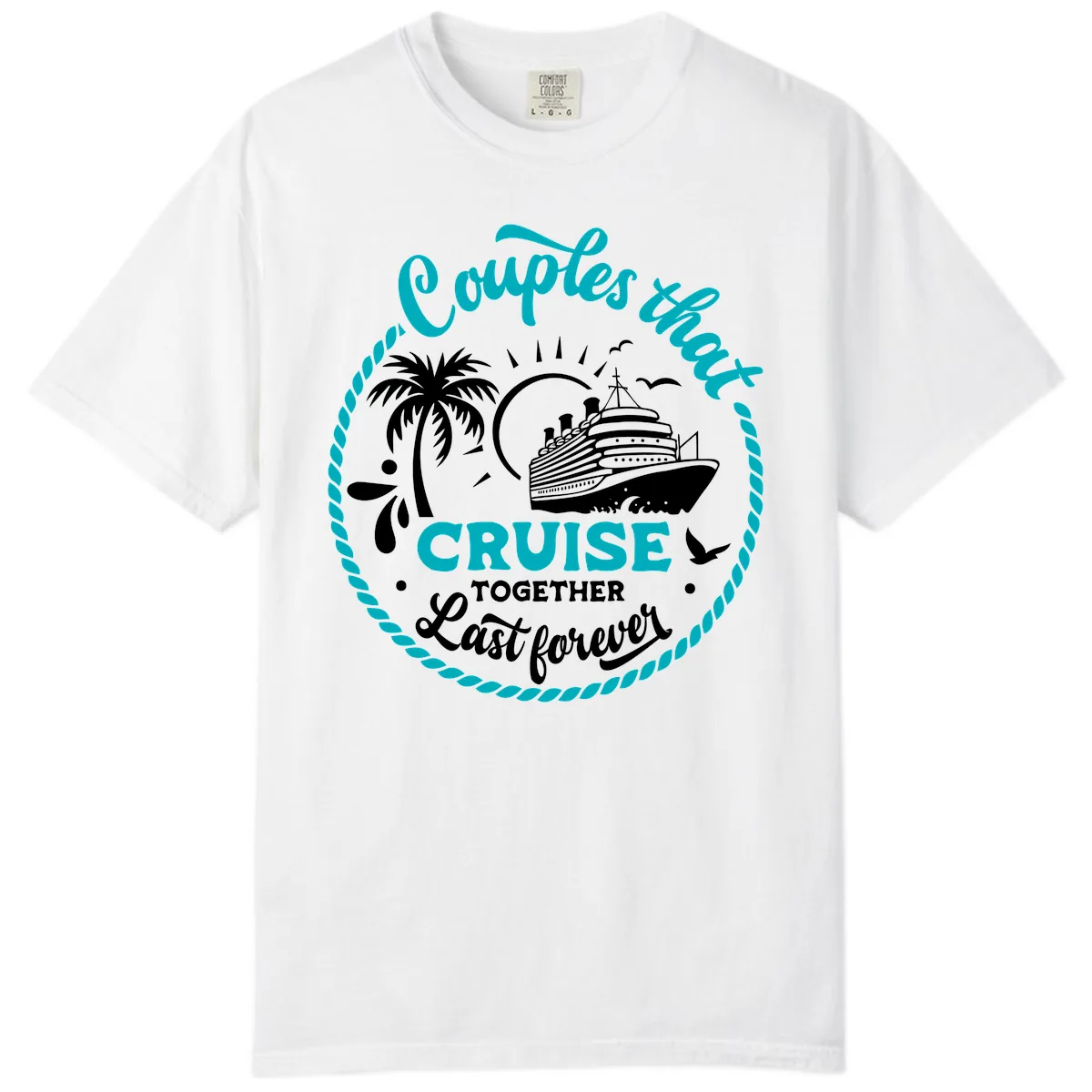 Couples That Cruise Together Last Forever Comfort Color in White