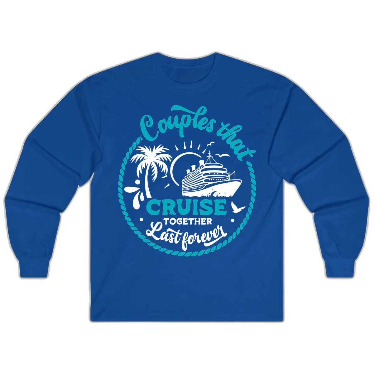Couples That Cruise Together Last Forever Long Sleeve in Royal