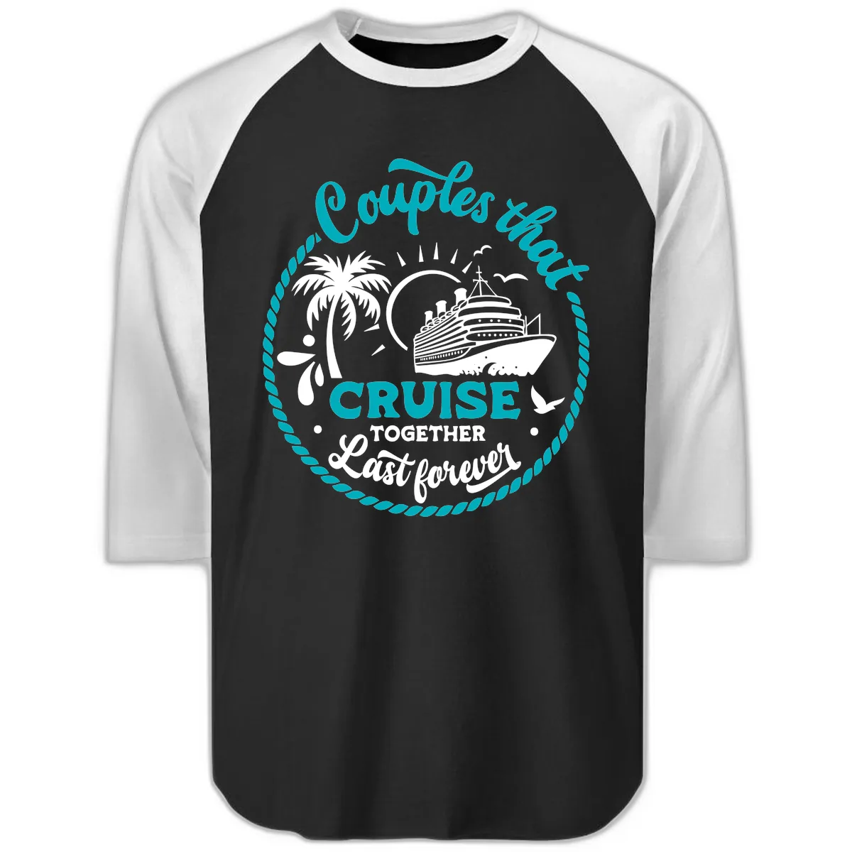 Couples That Cruise Together Last Forever Raglan 3/4 in Black White