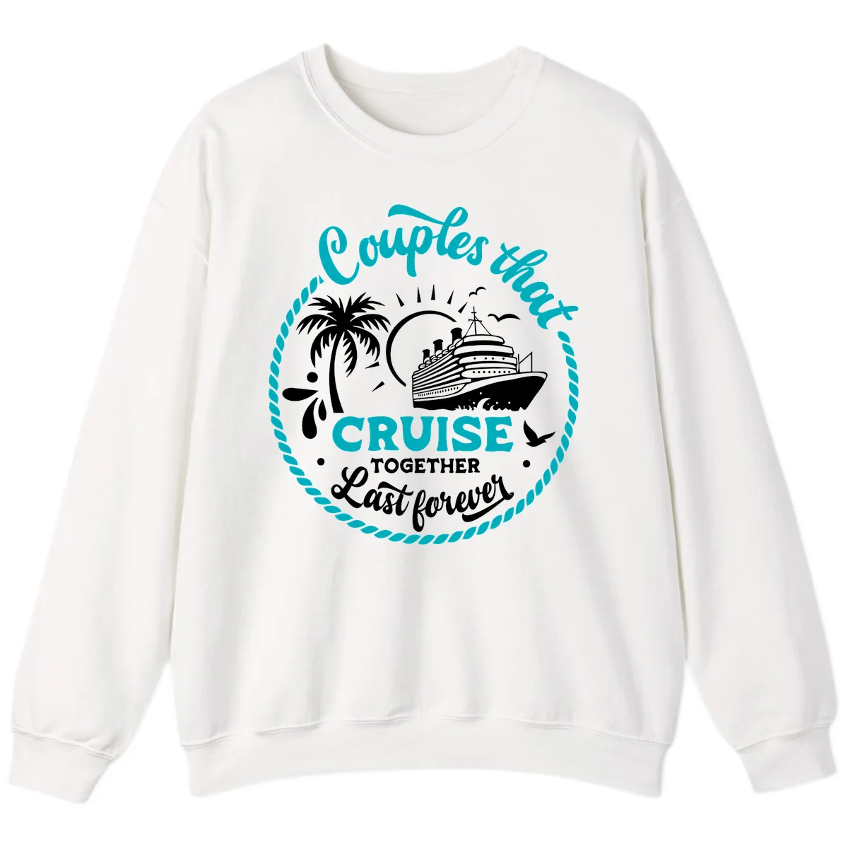 Couples That Cruise Together Last Forever Sweatshirt in White