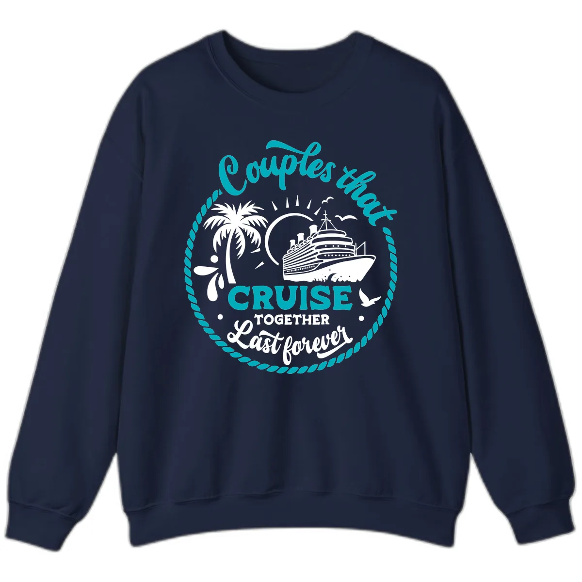 Couples That Cruise Together Last Forever Sweatshirt in Navy