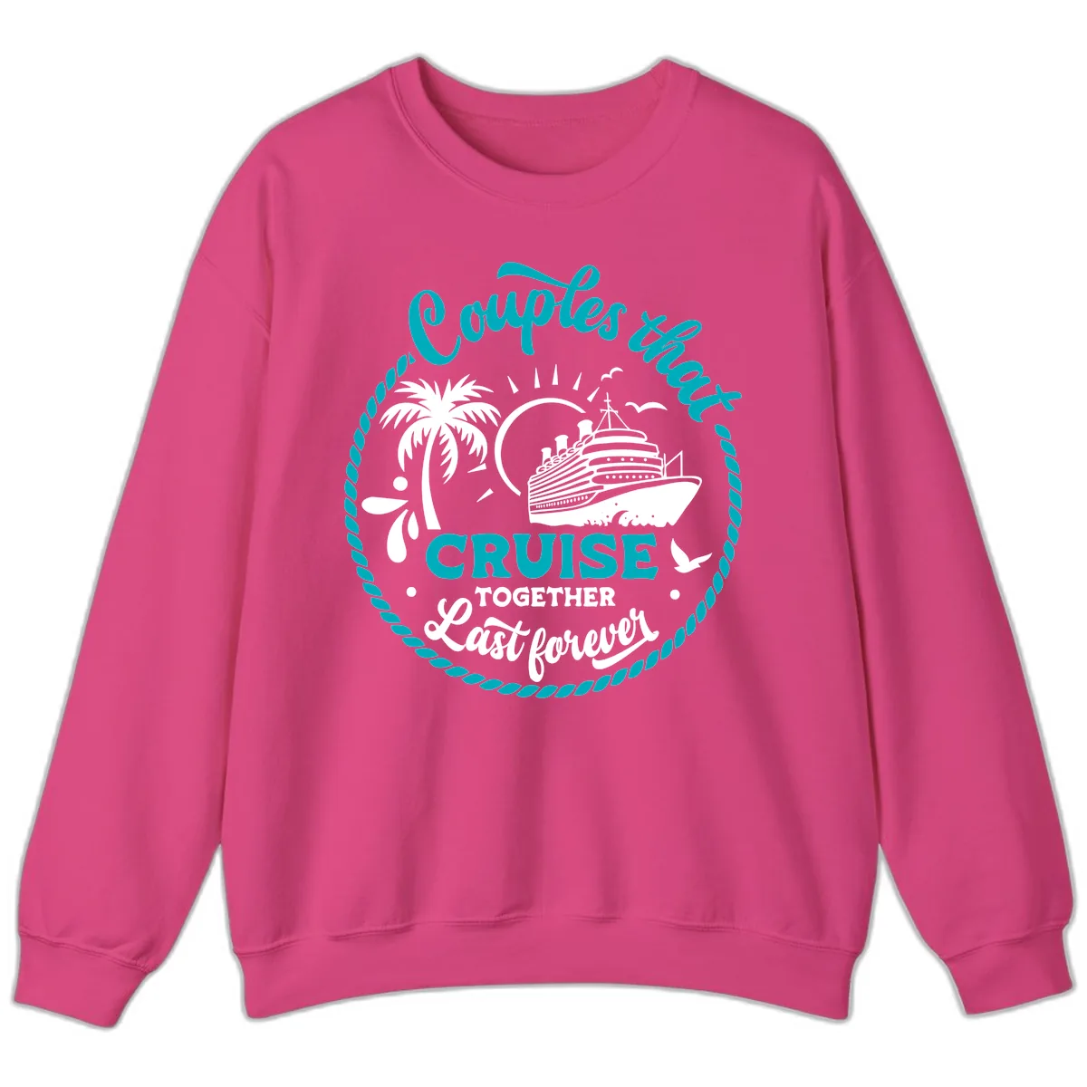 Couples That Cruise Together Last Forever Sweatshirt in Heliconia