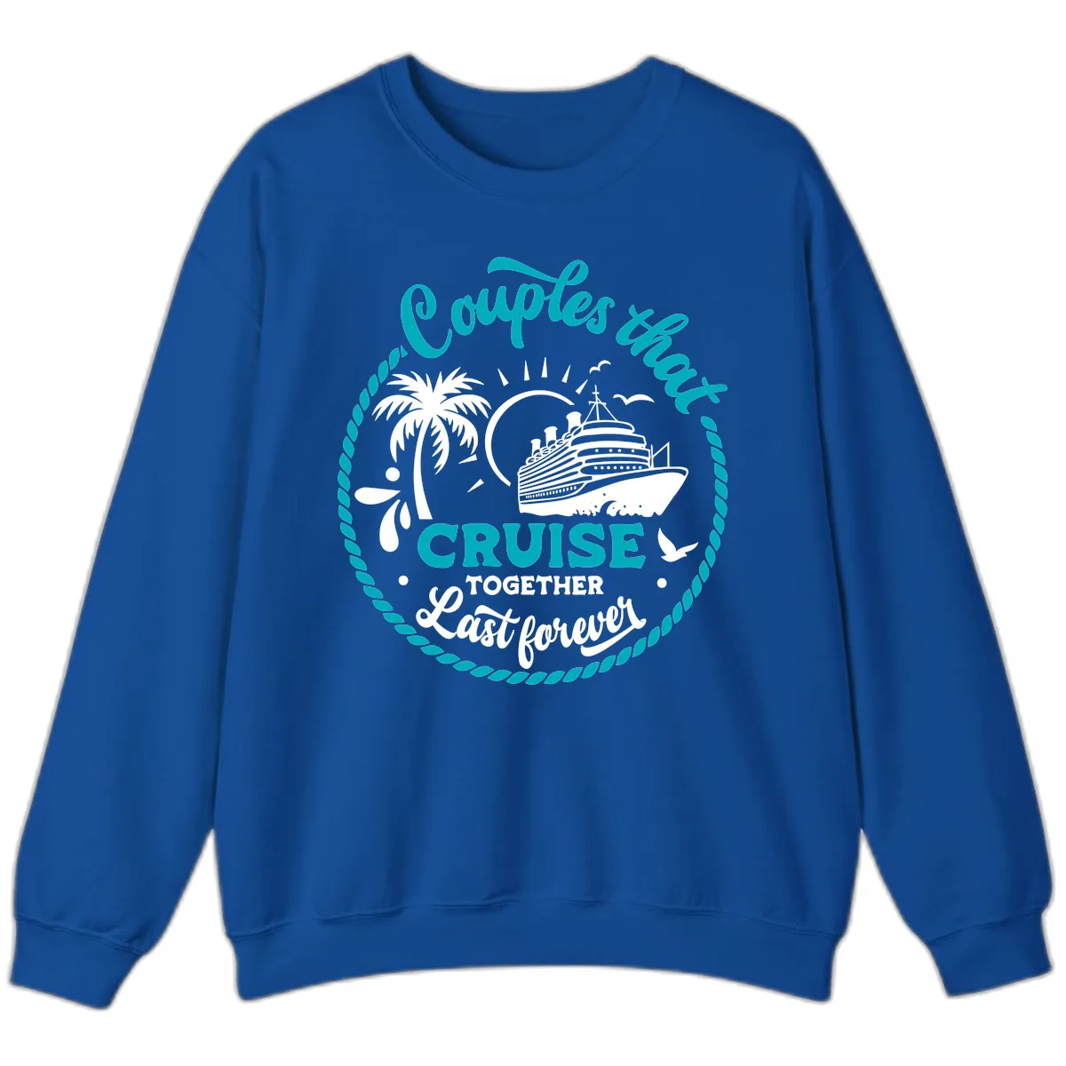 Couples That Cruise Together Last Forever Sweatshirt in Royal