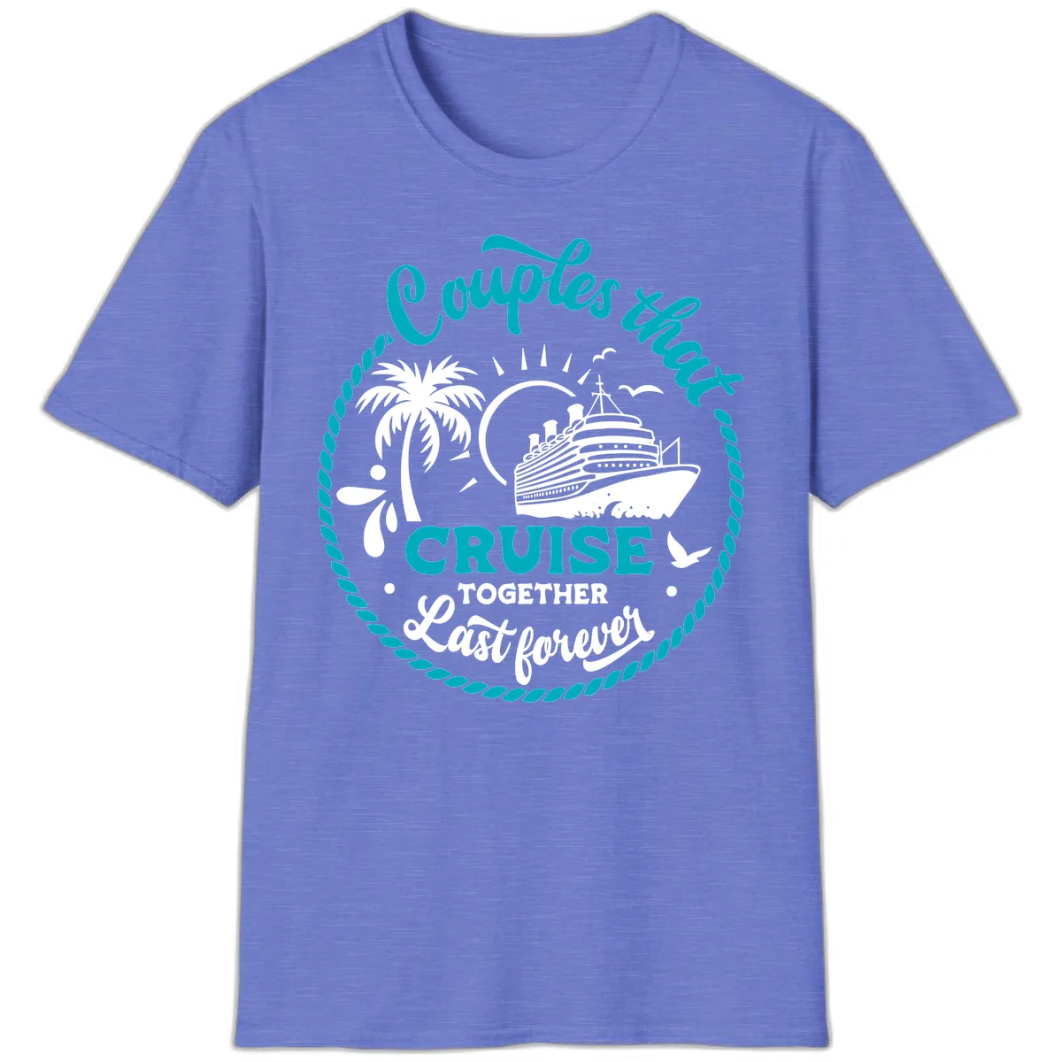 Couples That Cruise Together Last Forever T-Shirt in Heather Royal