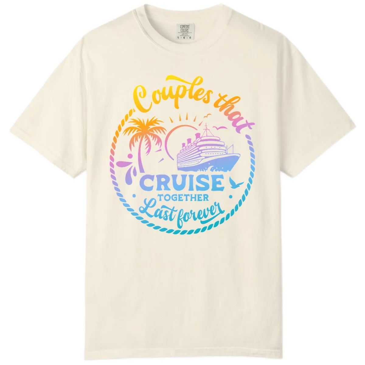 Couples That Cruise Together Last Forever Comfort Color in Ivory