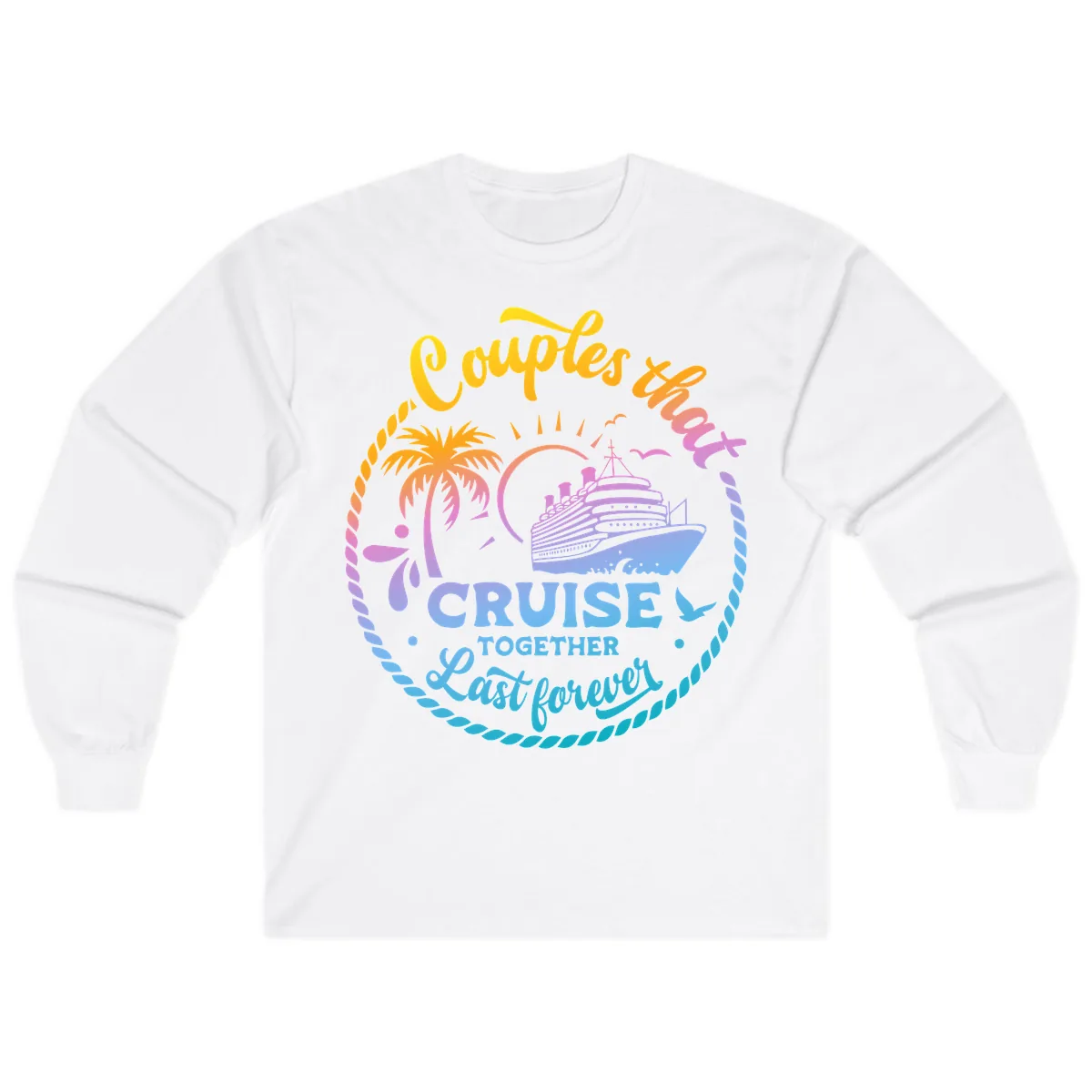 Couples That Cruise Together Last Forever Long Sleeve in White