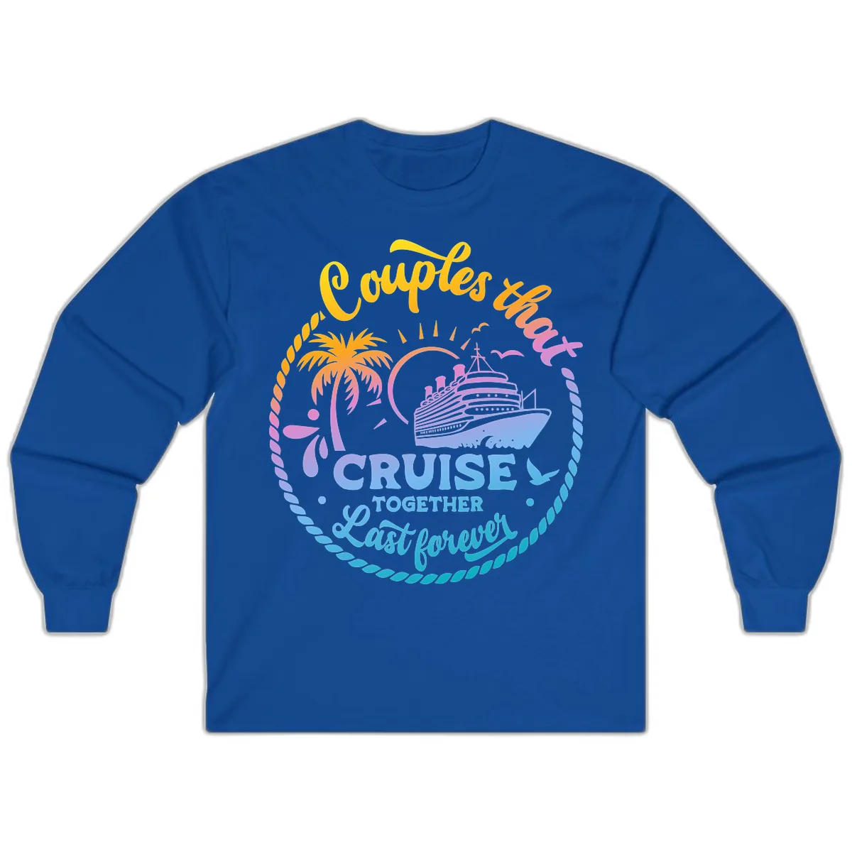 Couples That Cruise Together Last Forever Long Sleeve in Royal