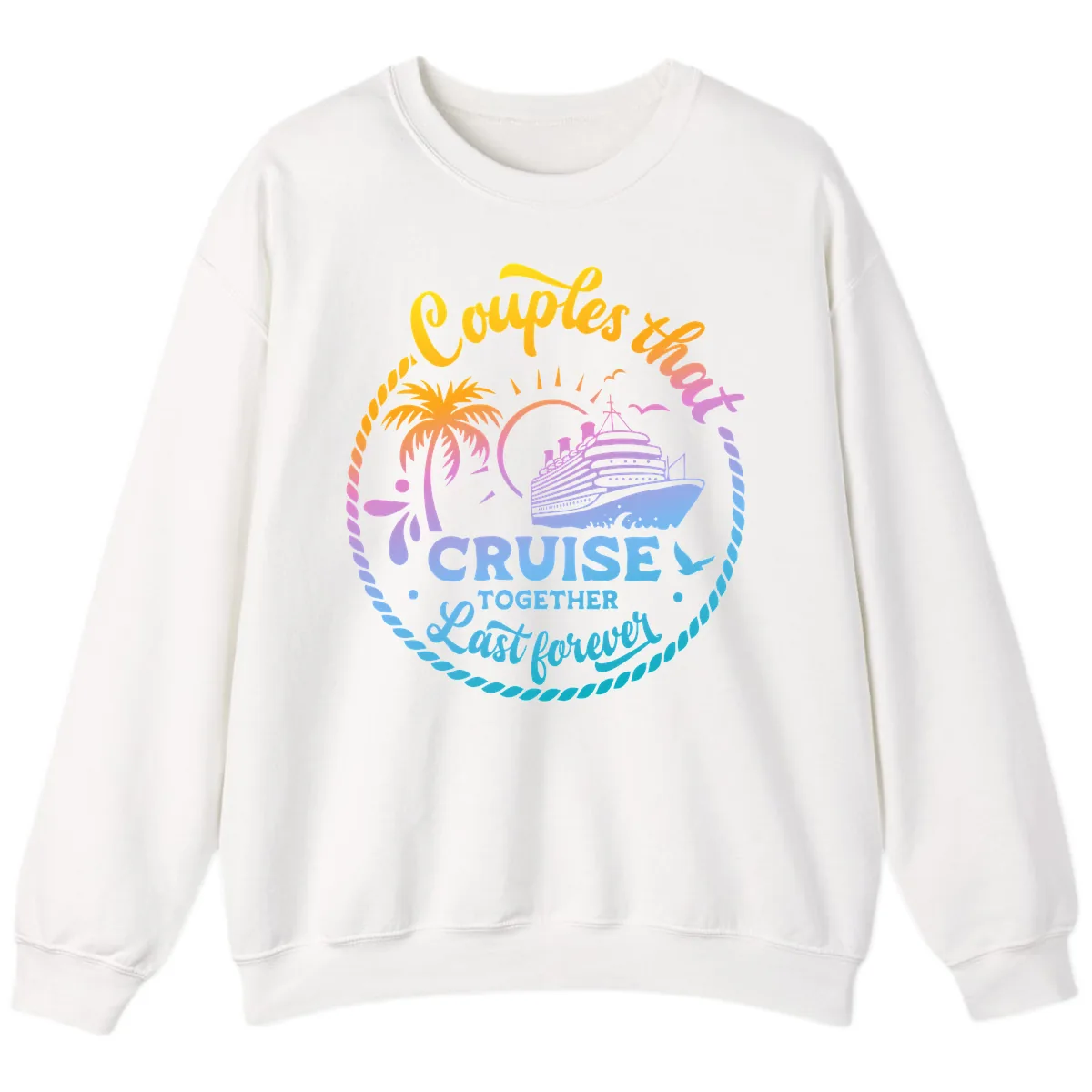 Couples That Cruise Together Last Forever Sweatshirt in White