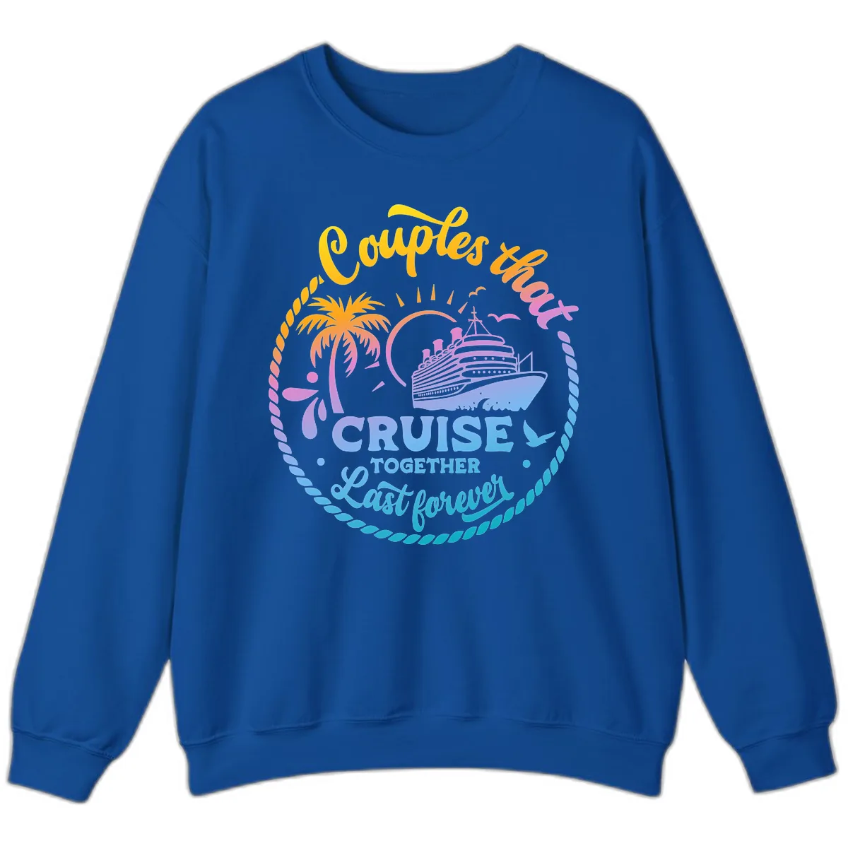 Couples That Cruise Together Last Forever Sweatshirt in Royal