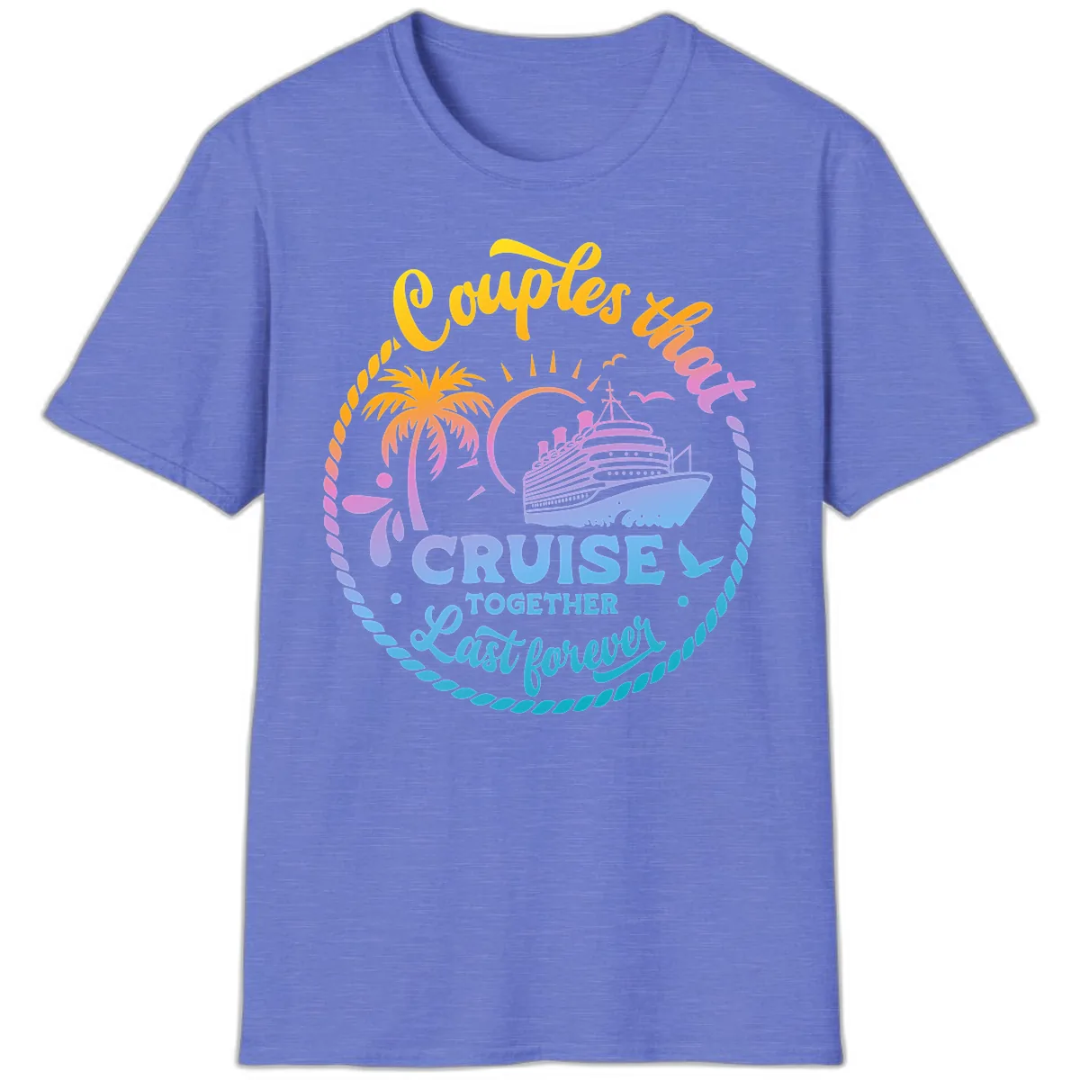 Couples That Cruise Together Last Forever T-Shirt in Heather Royal