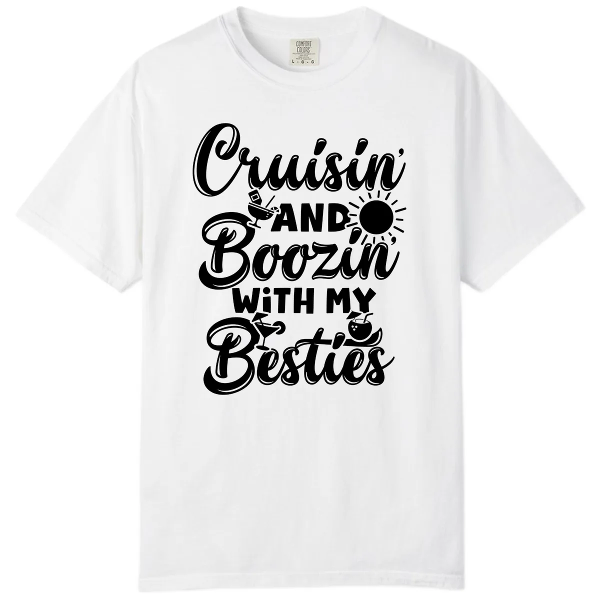 Cruisin And Boozin With My Besties Comfort Color in White