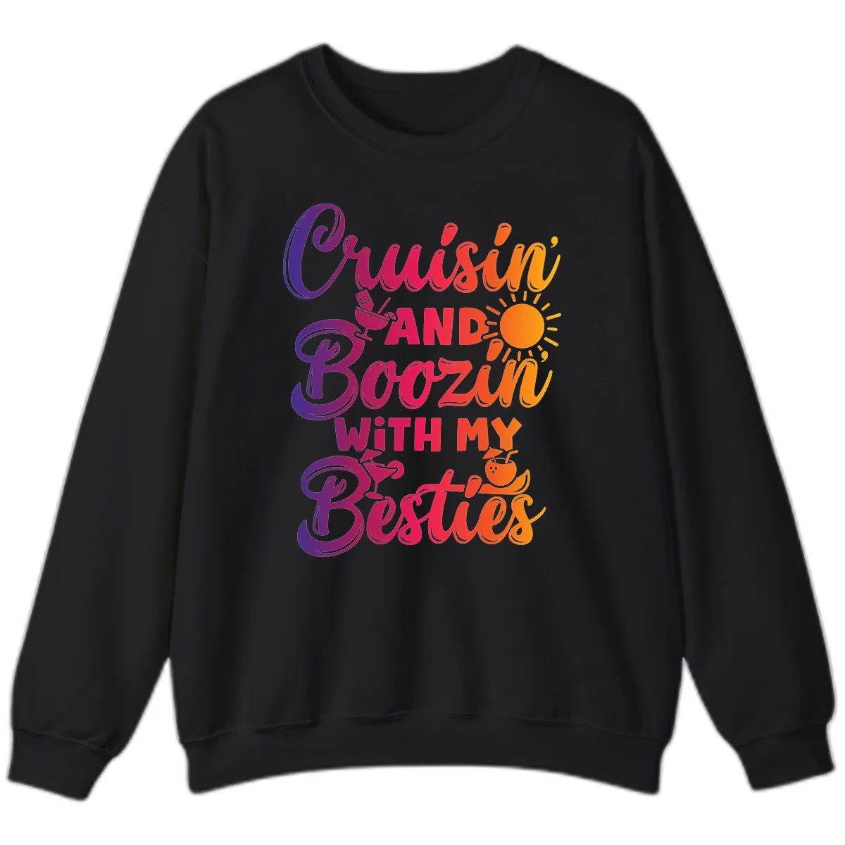 Cruisin And Boozin With My Besties Sweatshirt in Black