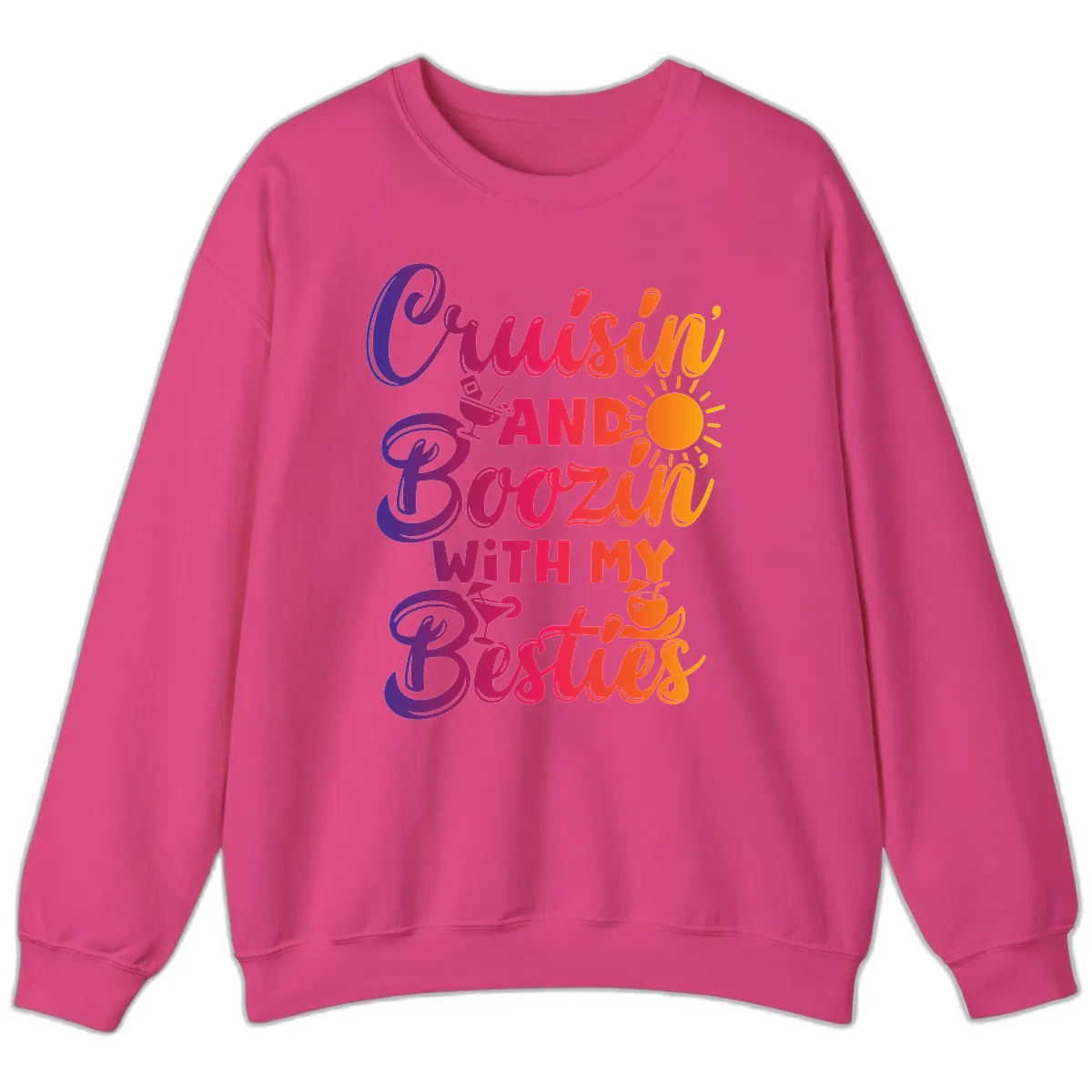 Cruisin And Boozin With My Besties Sweatshirt in Heliconia