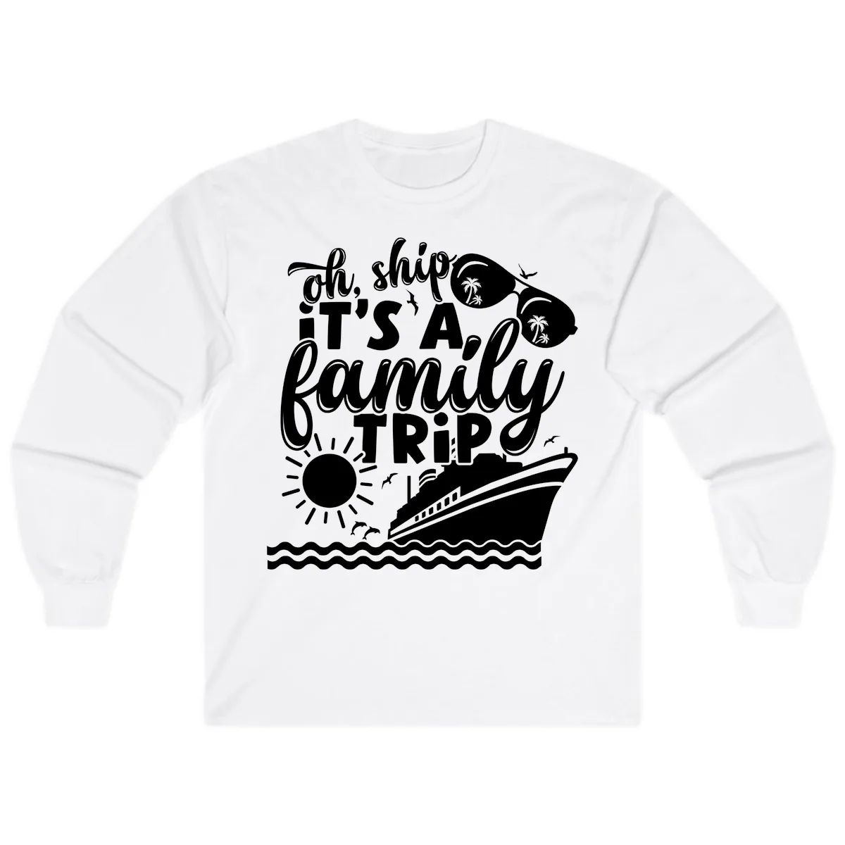 Oh Ship It's A Family Trip Design Long Sleeve in White