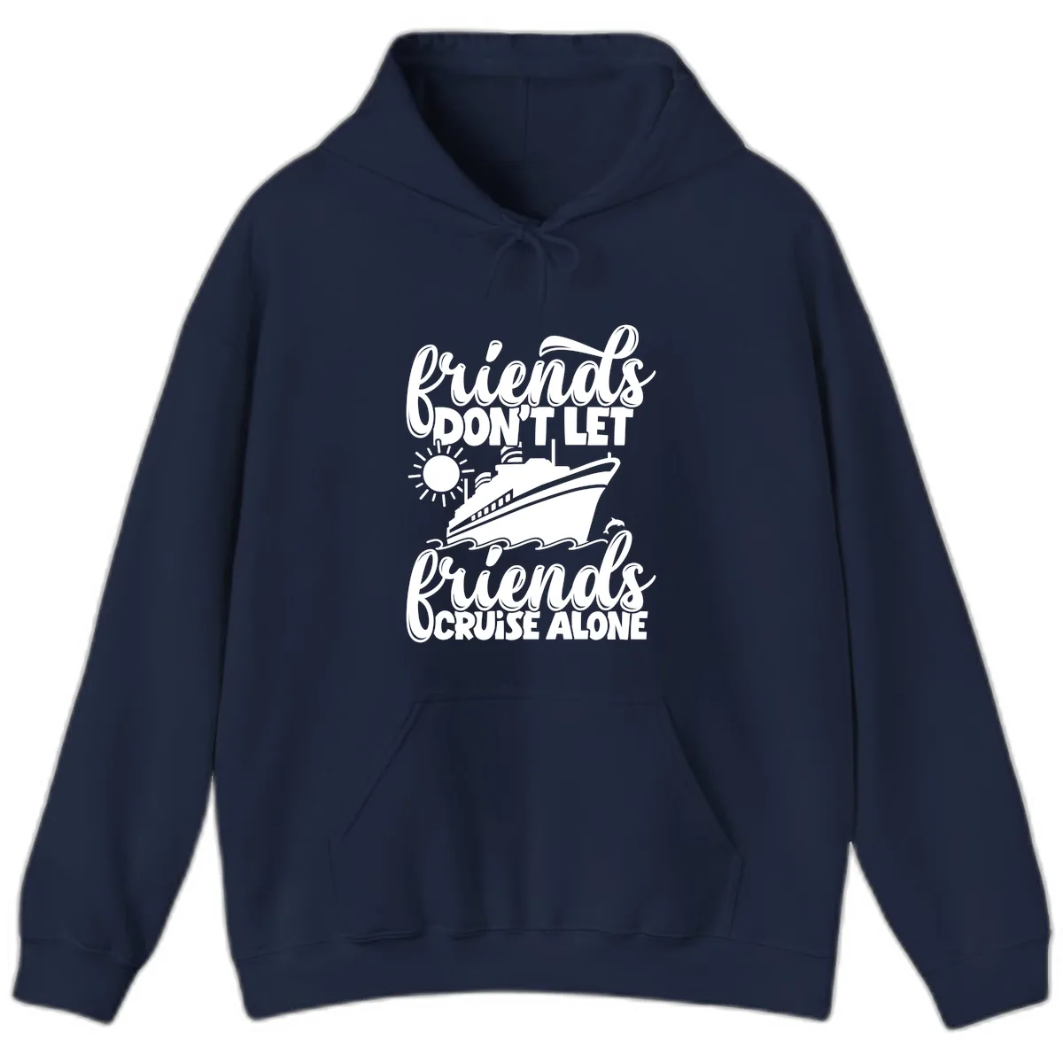 Friends Don't Let Friends Cruise Alone Hoodie in Navy