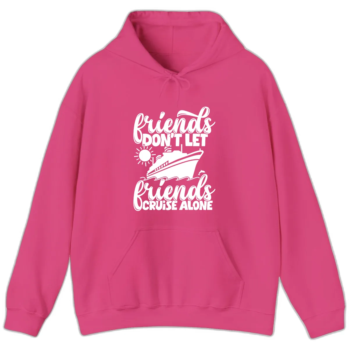 Friends Don't Let Friends Cruise Alone Hoodie in Heliconia