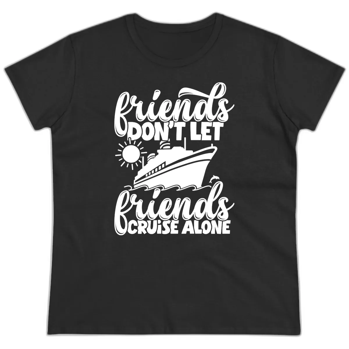 Friends Don't Let Friends Cruise Alone Ladies Tee in Black