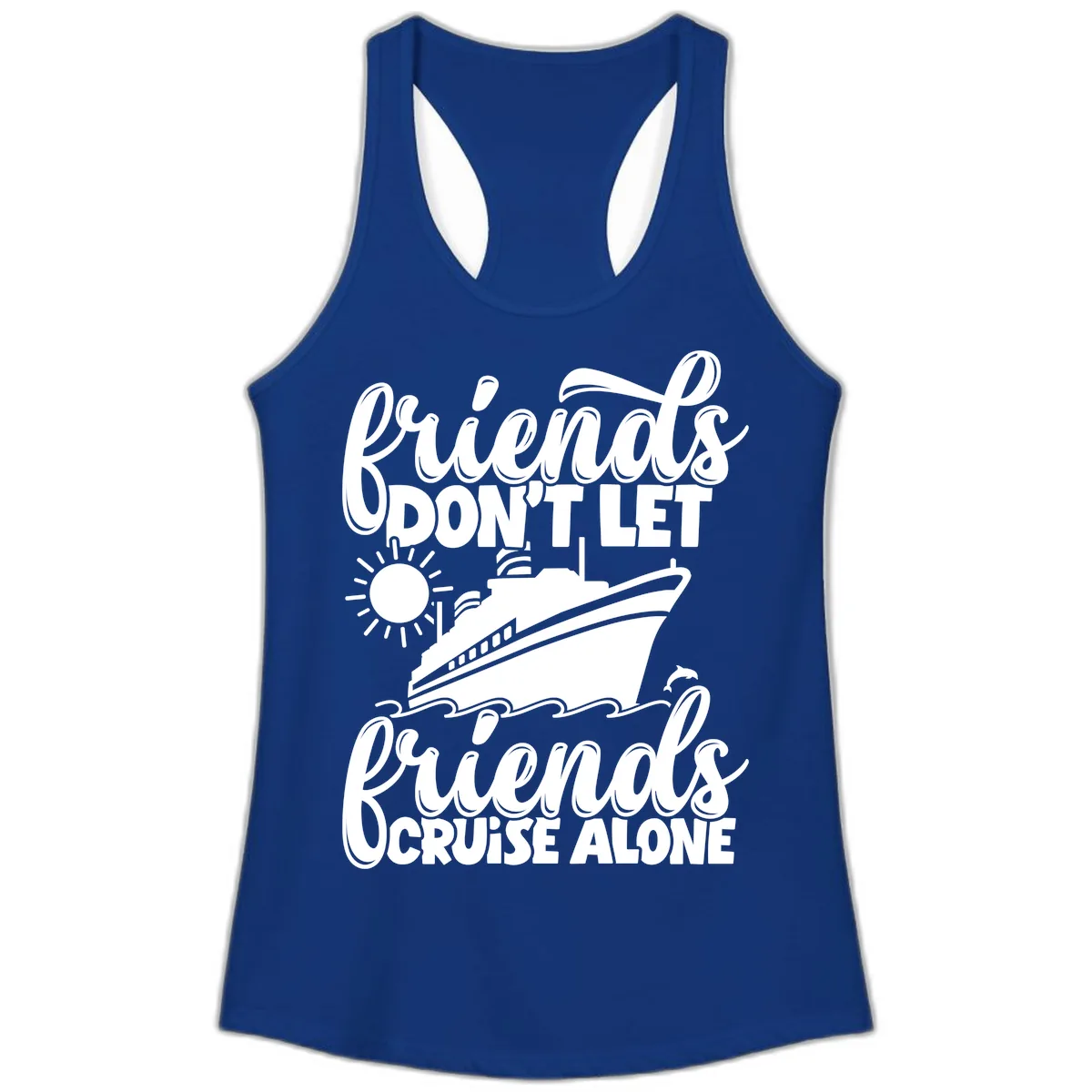 Friends Don't Let Friends Cruise Alone Ladies Tank in Solid Royal