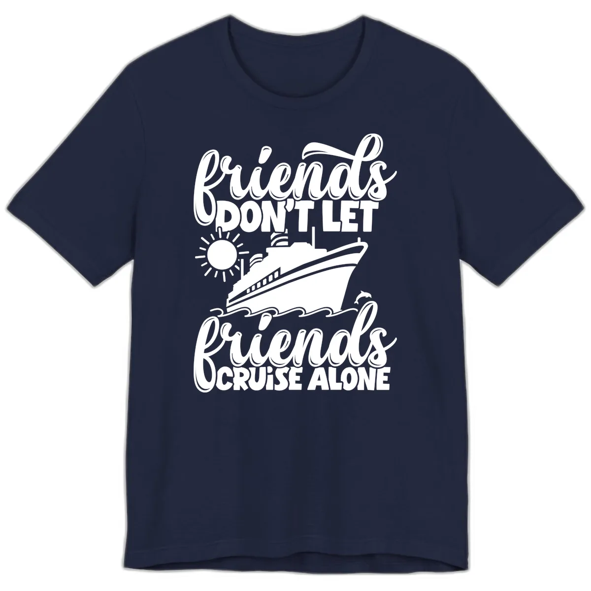 Friends Don't Let Friends Cruise Alone Premium T-Shirt in Navy