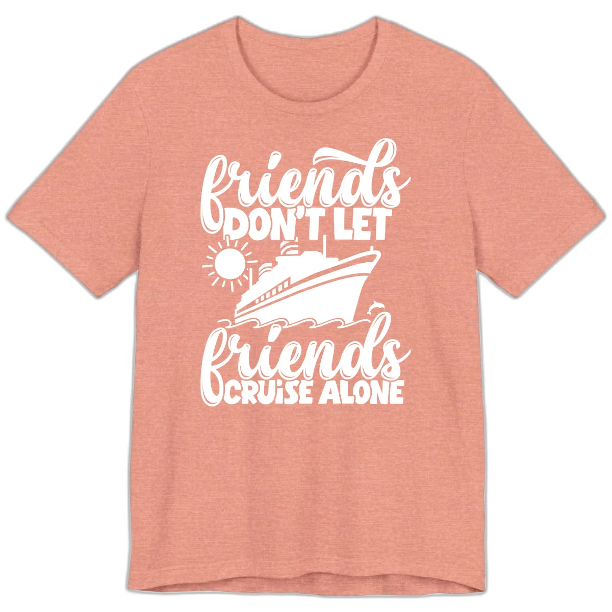 Friends Don't Let Friends Cruise Alone Premium T-Shirt in Heather Sunset
