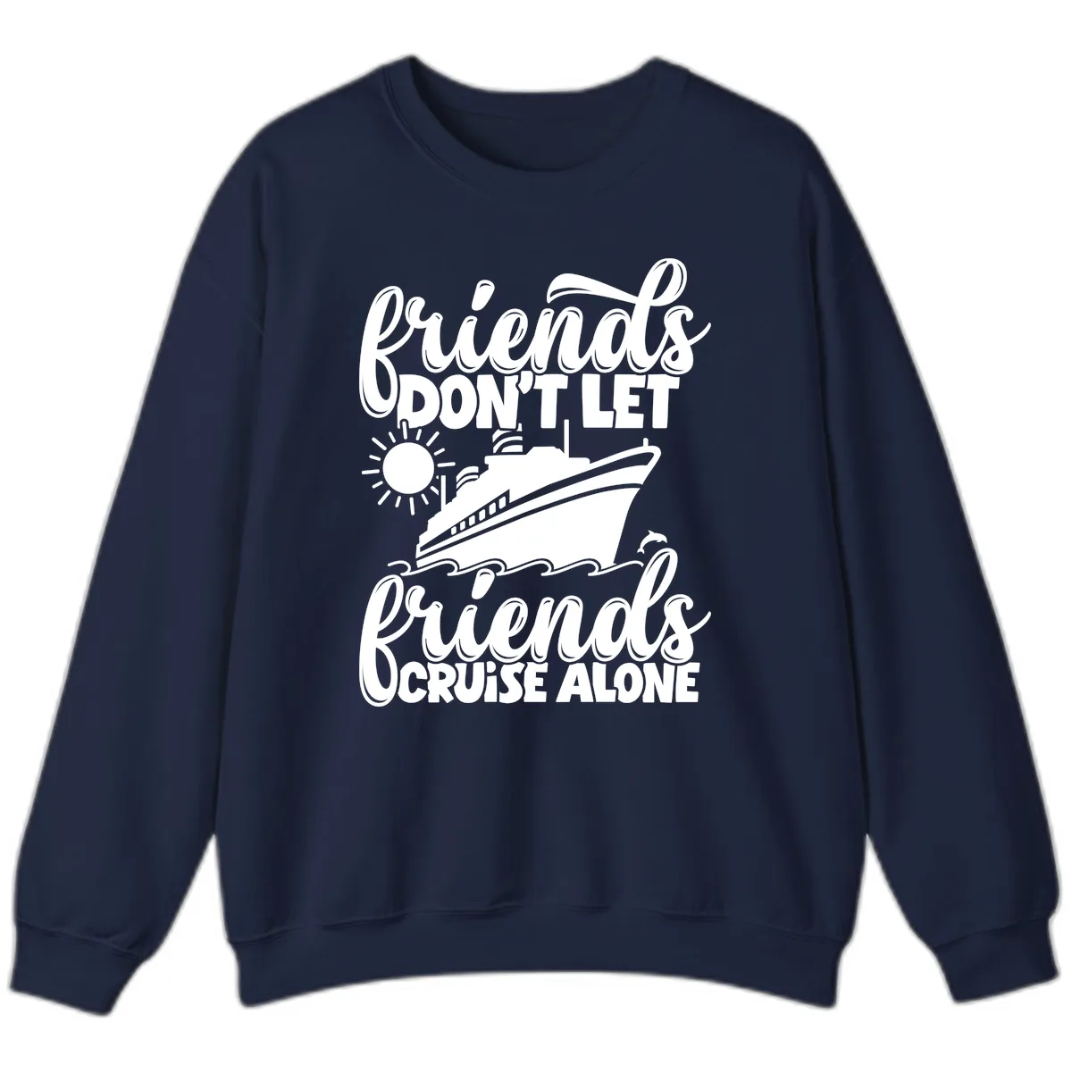 Friends Don't Let Friends Cruise Alone Sweatshirt in Navy