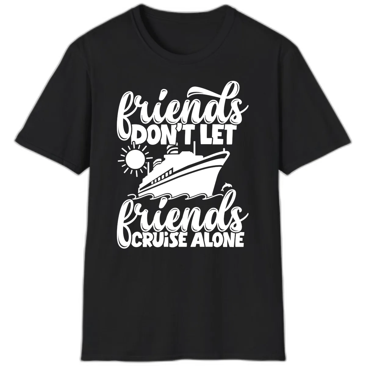 Friends Don't Let Friends Cruise Alone T-Shirt in Black
