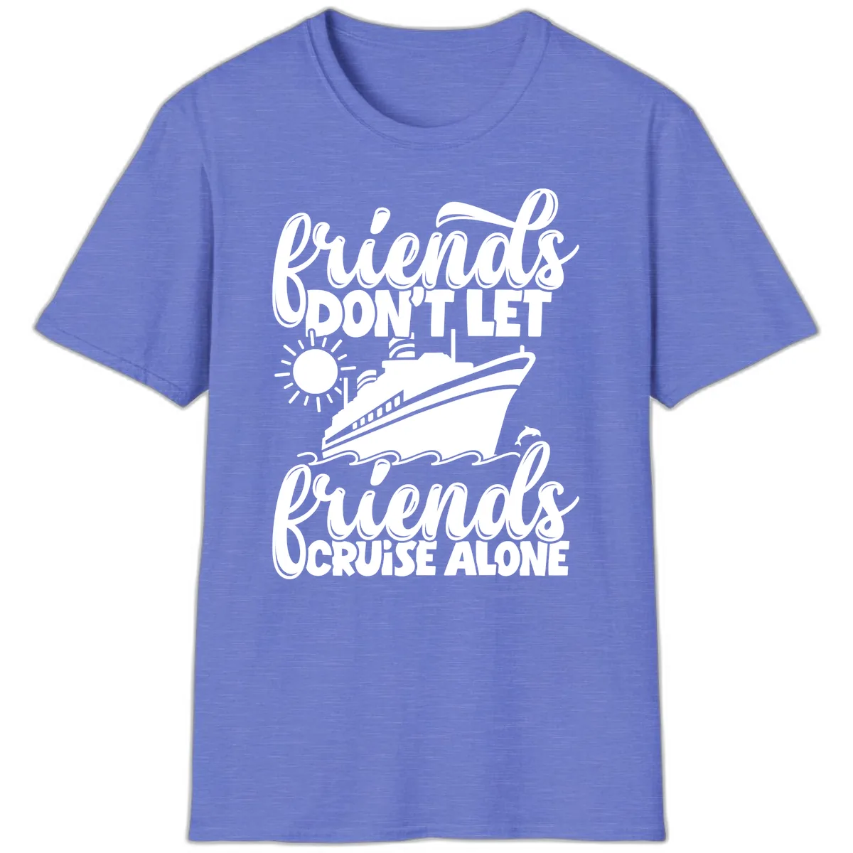 Friends Don't Let Friends Cruise Alone T-Shirt in Heather Royal
