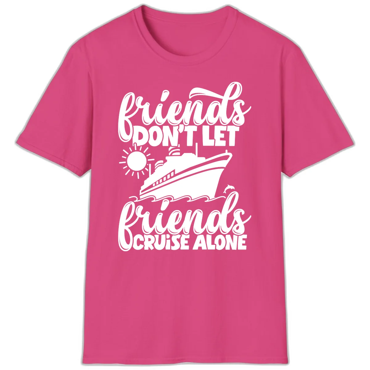 Friends Don't Let Friends Cruise Alone T-Shirt in Heliconia