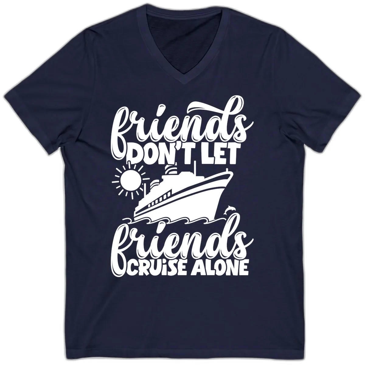 Friends Don't Let Friends Cruise Alone V-Neck in Navy