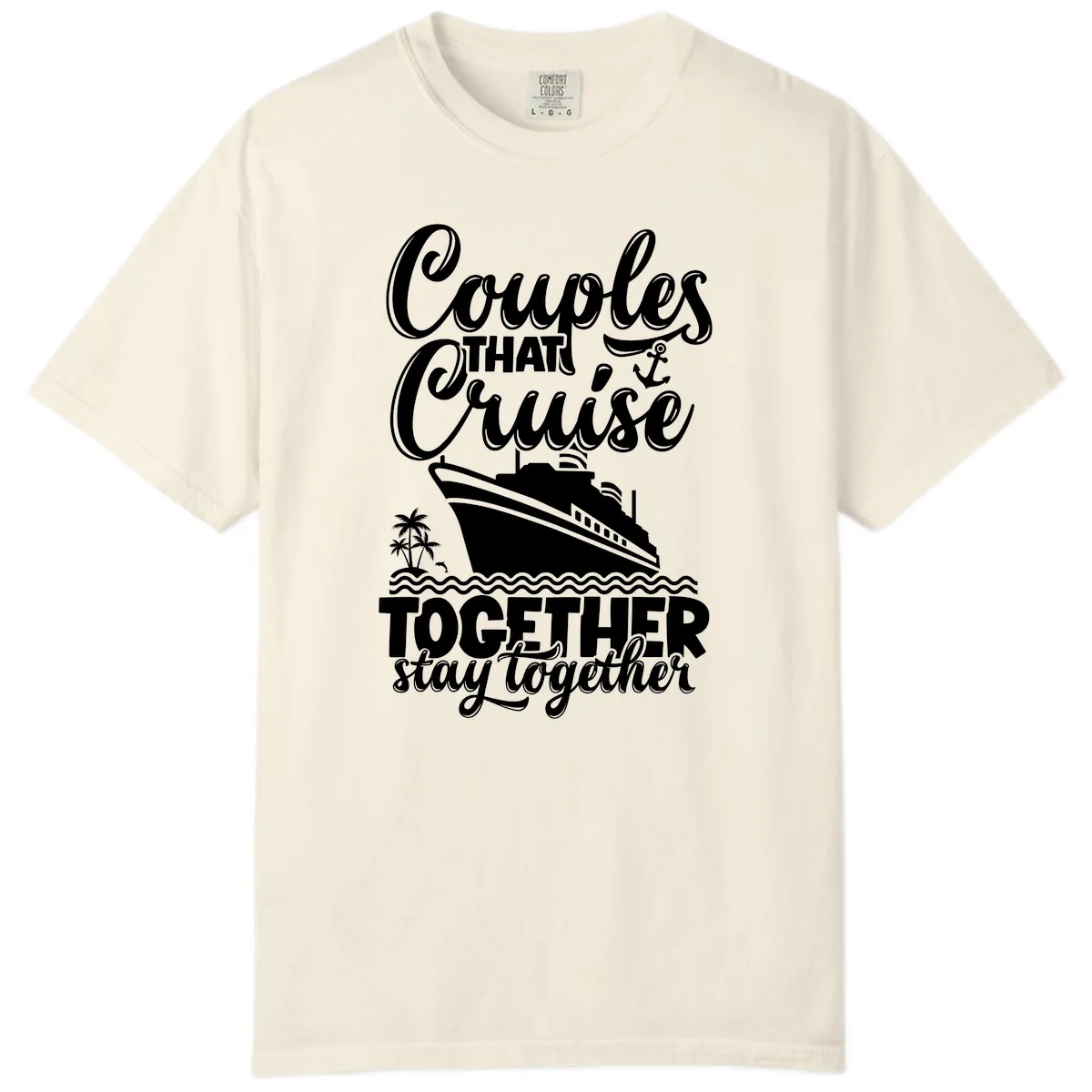 Couples That Cruise Together Stay Together Comfort Color in Ivory