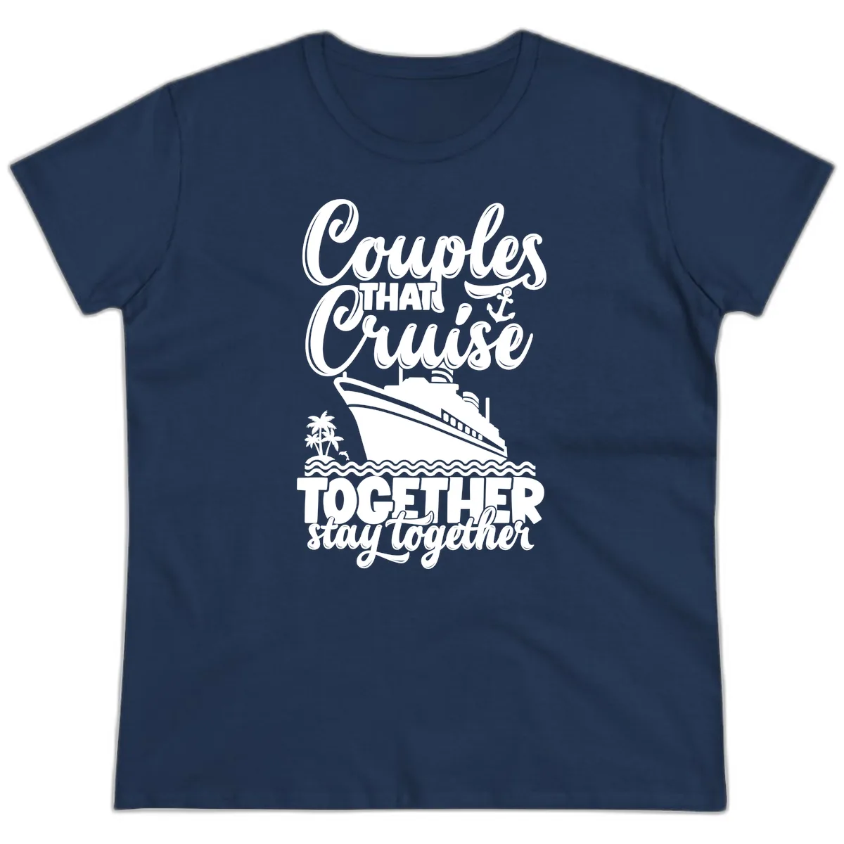 Couples That Cruise Together Stay Together Ladies Tee in Navy