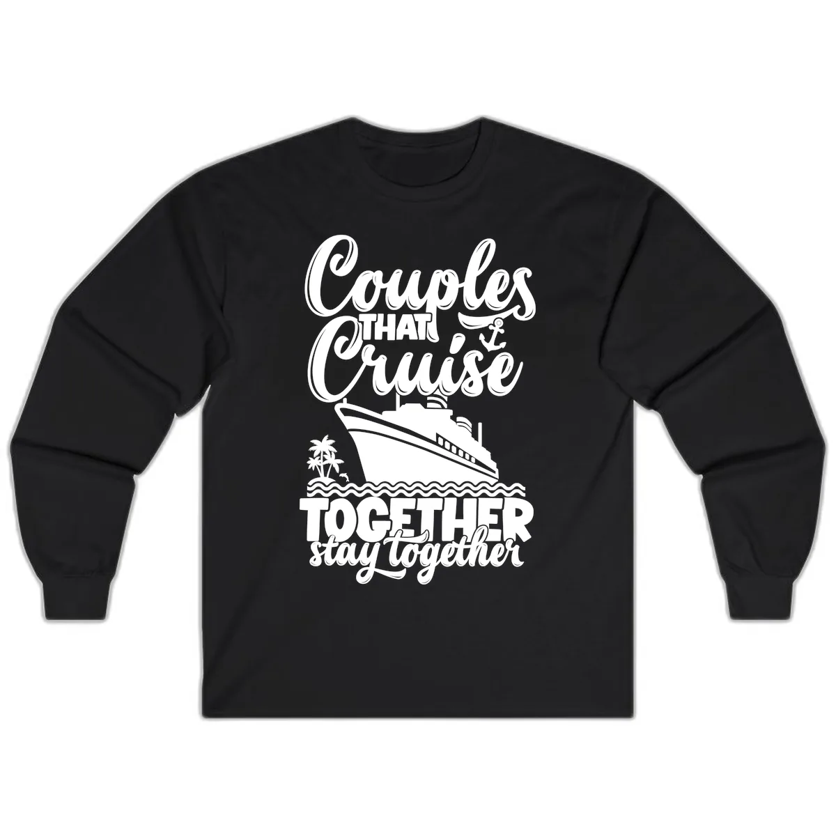 Couples That Cruise Together Stay Together Long Sleeve in Black