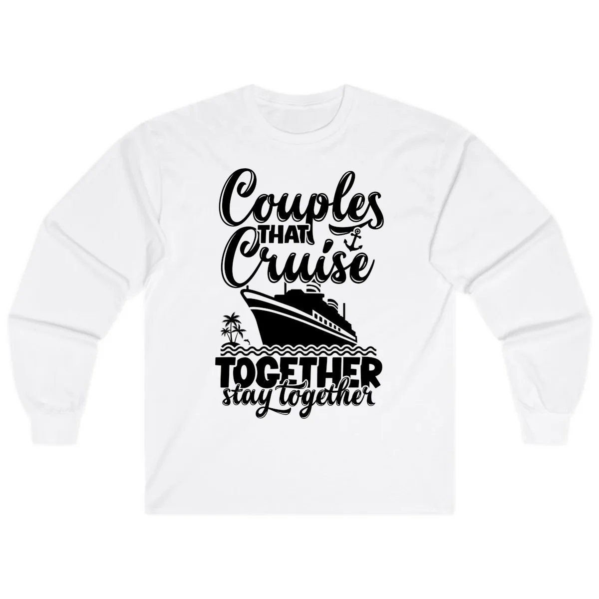 Couples That Cruise Together Stay Together Long Sleeve in White