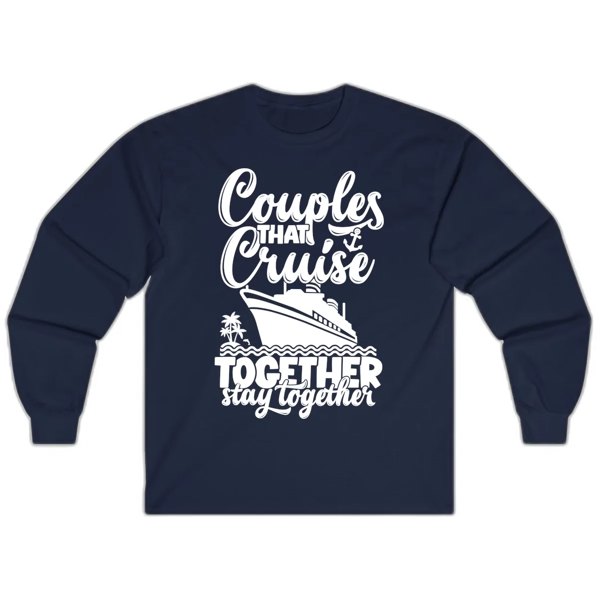 Couples That Cruise Together Stay Together Long Sleeve in Navy