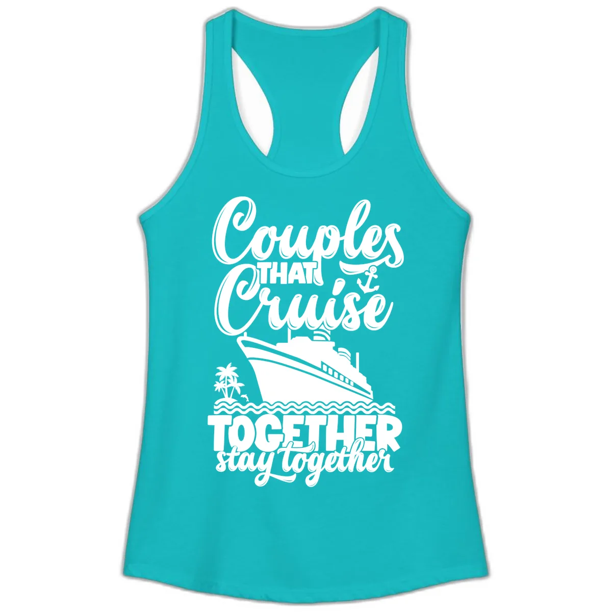 Couples That Cruise Together Stay Together Ladies Tank in Tahiti Blue
