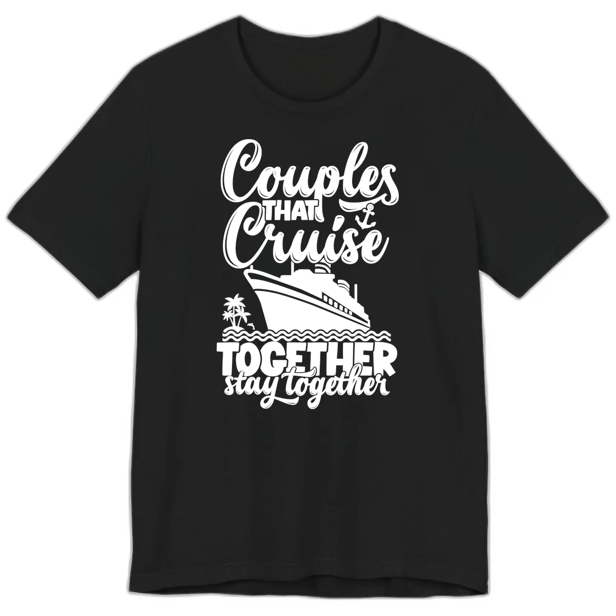 Couples That Cruise Together Stay Together Premium T-Shirt in Black