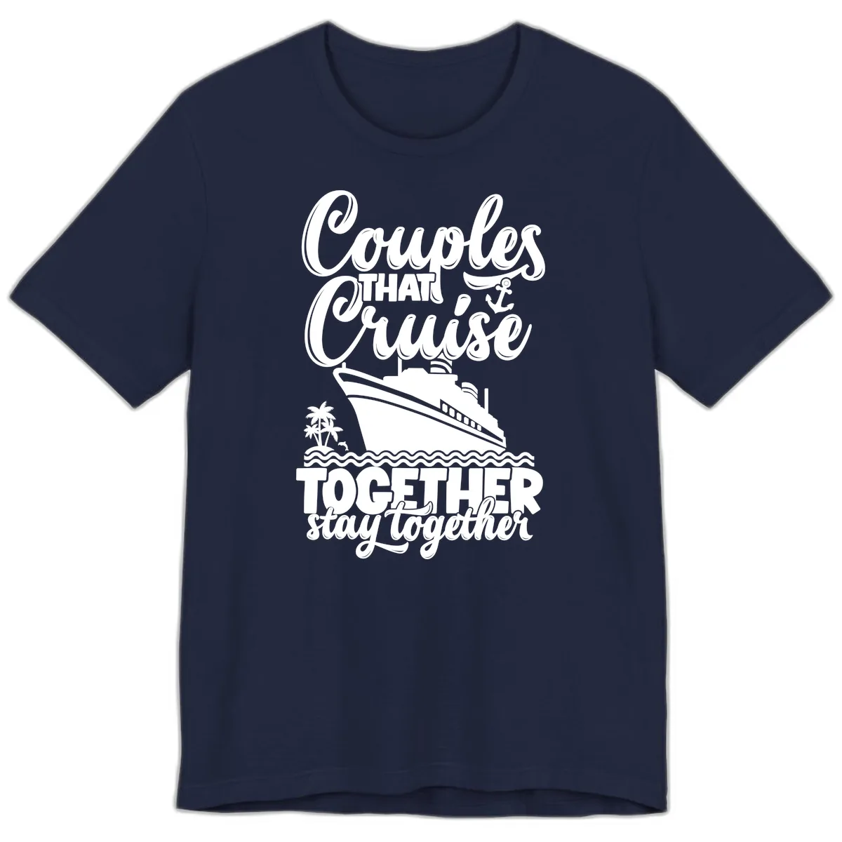 Couples That Cruise Together Stay Together Premium T-Shirt in Navy