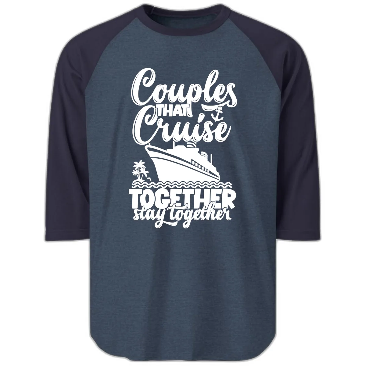 Couples That Cruise Together Stay Together Raglan 3/4 in Heather Denim Navy