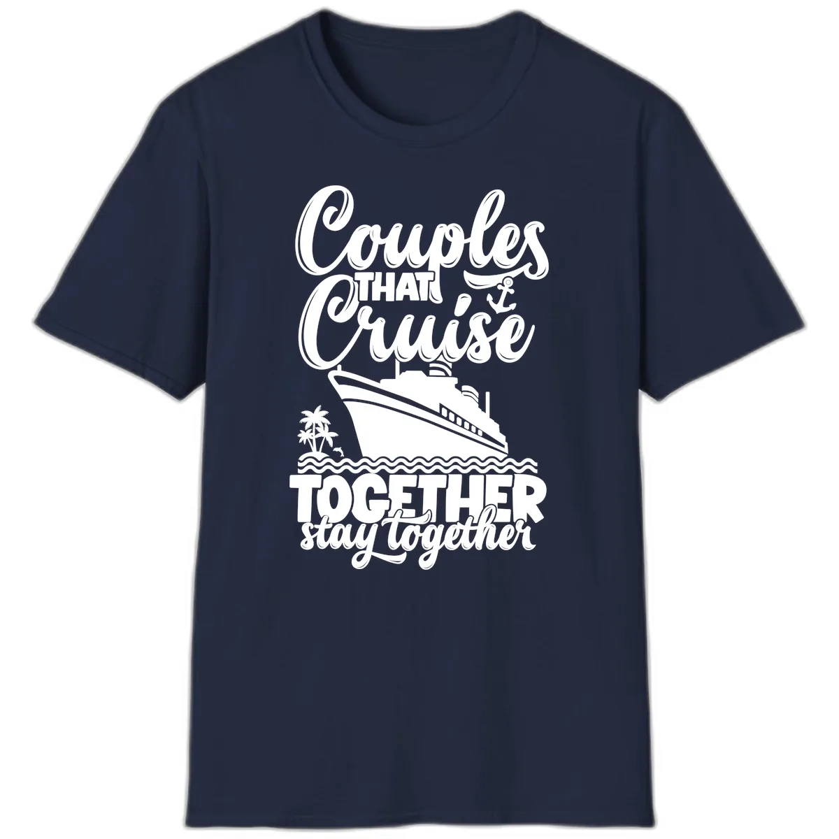 Couples That Cruise Together Stay Together T-Shirt in Navy